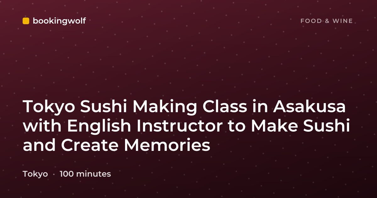 Tokyo Sushi Making Class in Asakusa with English Instructor to Make Sushi and Create Memories
