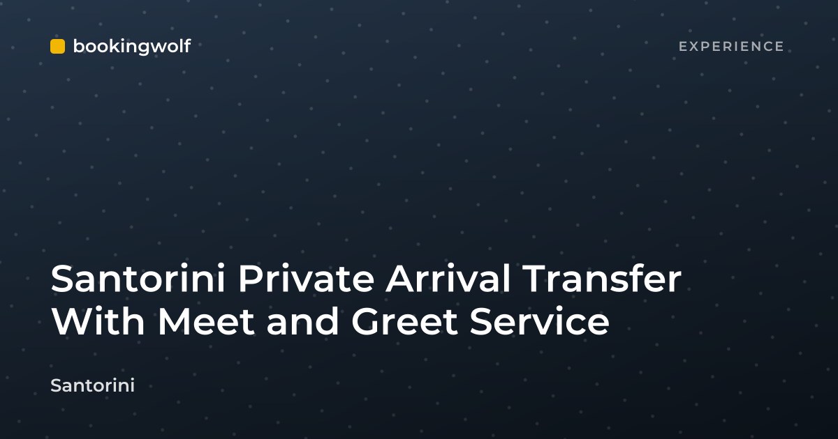 Santorini Private Arrival Transfer With Meet and Greet Service