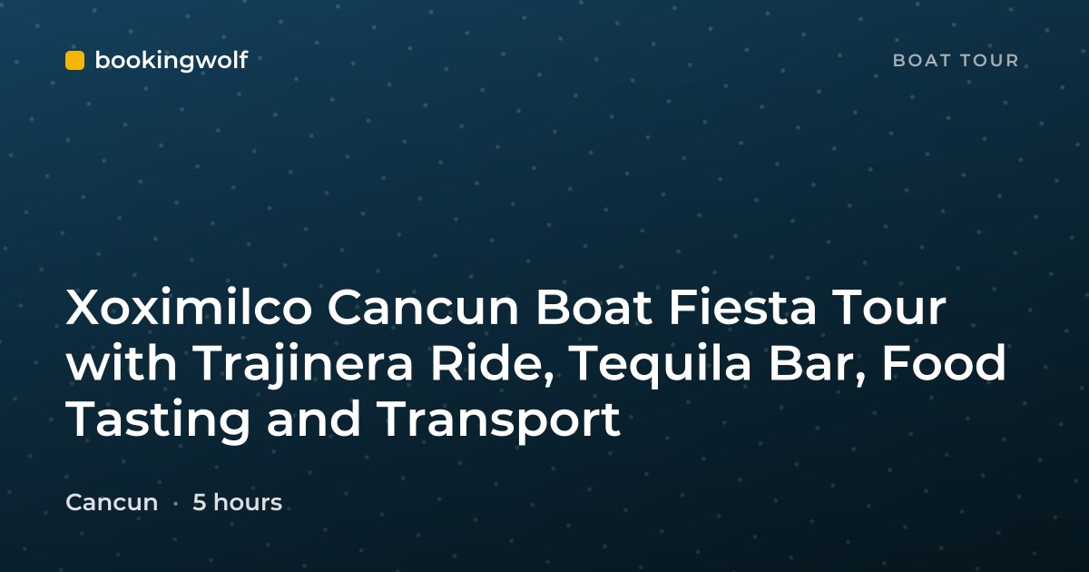 Xoximilco Cancun Boat Fiesta Tour with Trajinera Ride, Tequila Bar, Food Tasting and Transport