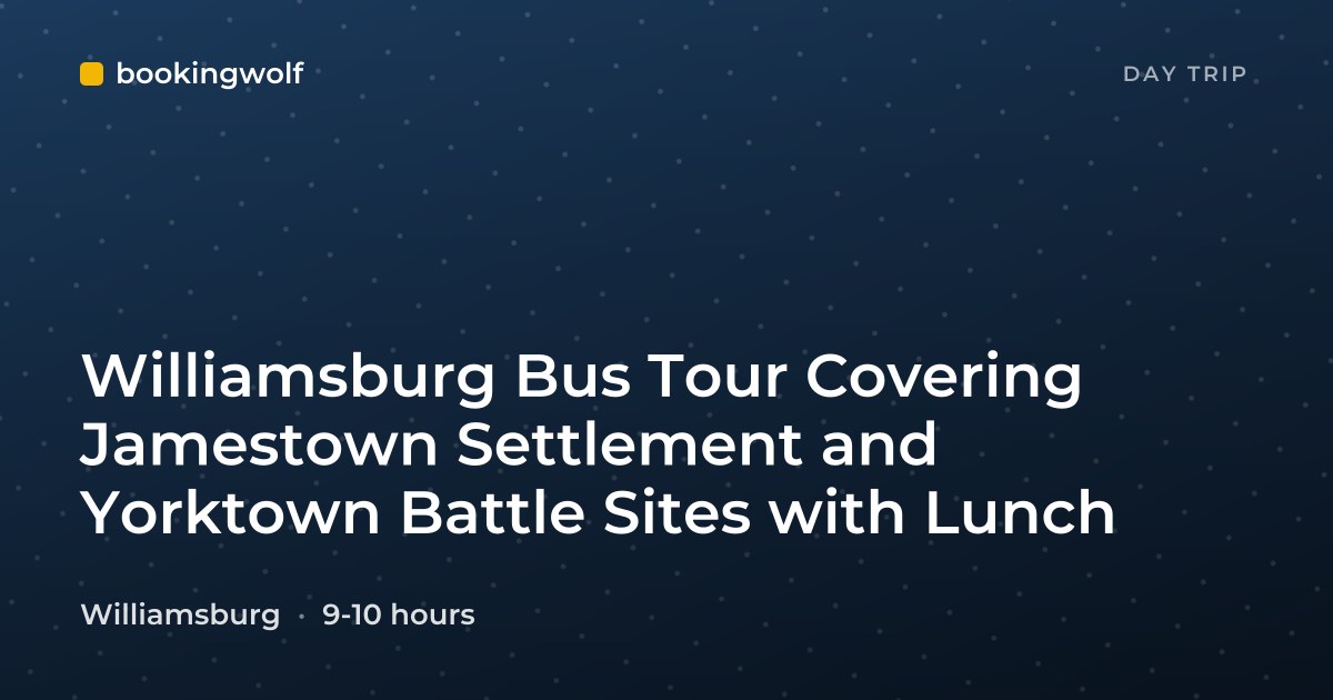 Williamsburg Bus Tour Covering Jamestown Settlement and Yorktown Battle Sites with Lunch