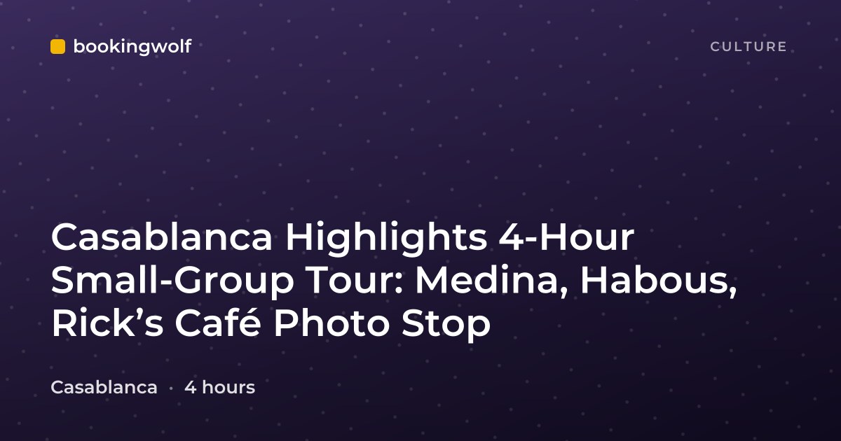 Casablanca Highlights 4-Hour Small-Group Tour: Medina, Habous, Rick’s Café Photo Stop