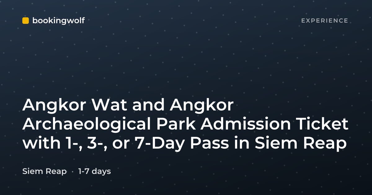 Angkor Wat and Angkor Archaeological Park Admission Ticket with 1-, 3-, or 7-Day Pass in Siem Reap