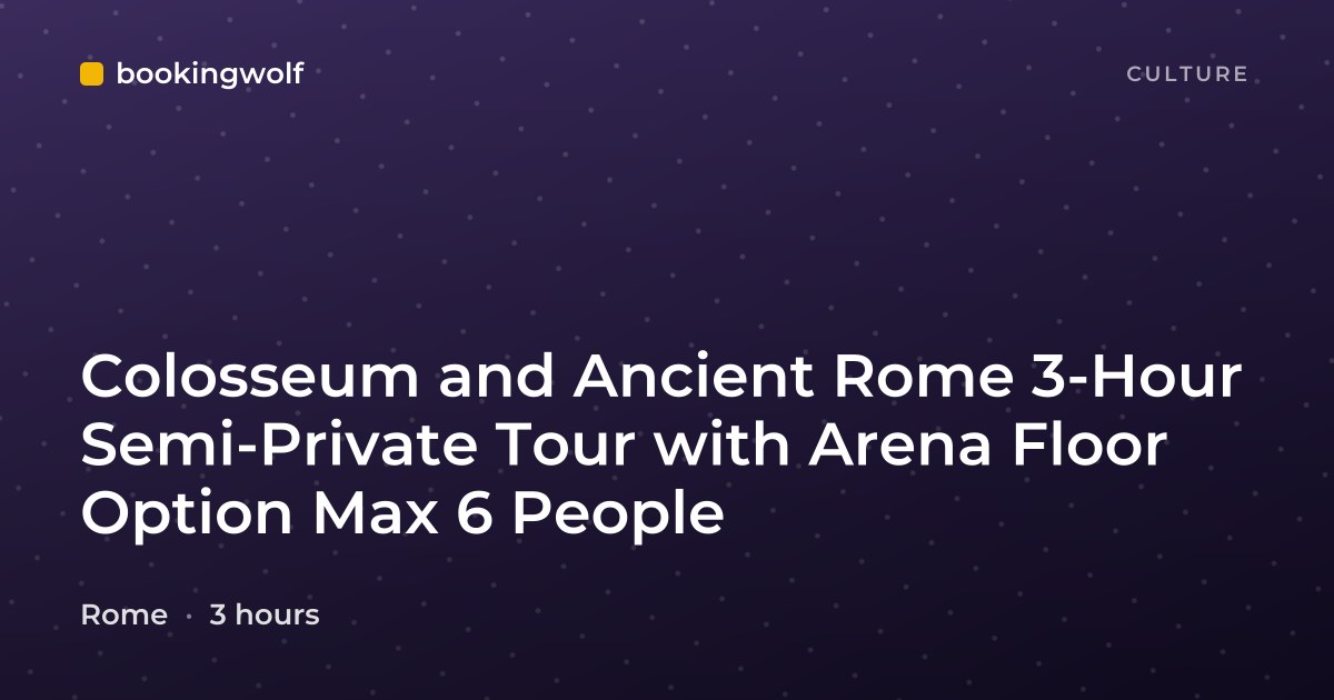 Colosseum and Ancient Rome 3-Hour Semi-Private Tour with Arena Floor Option Max 6 People