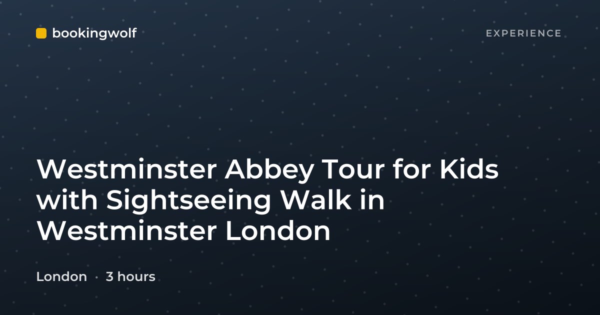 Westminster Abbey Tour for Kids with Sightseeing Walk in Westminster London