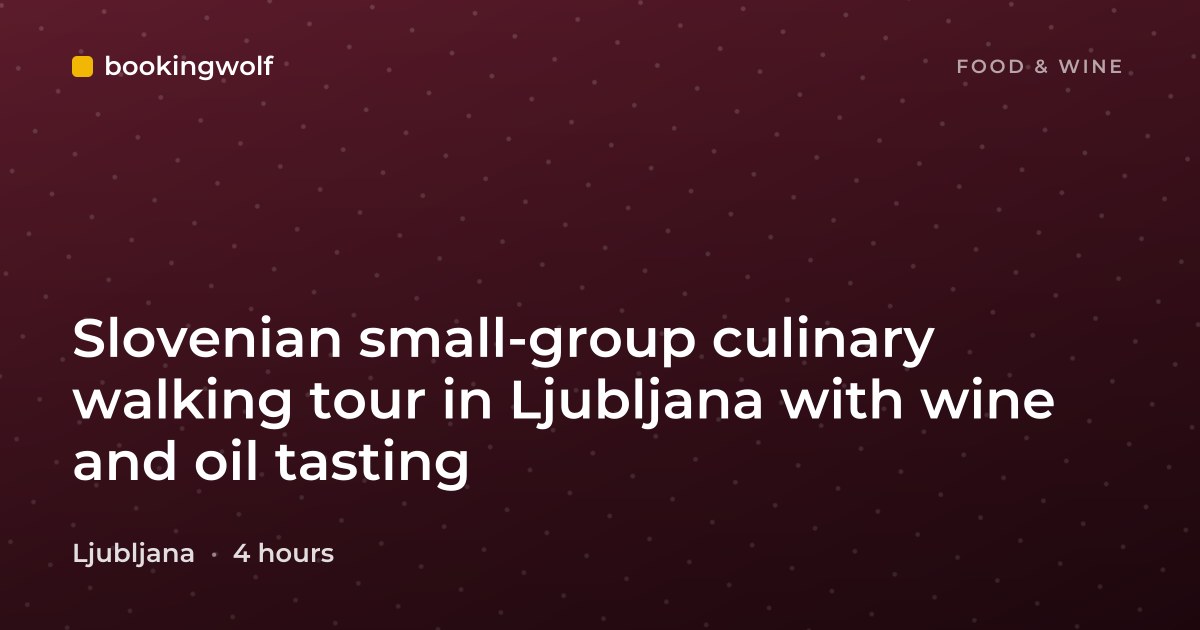 Slovenian small-group culinary walking tour in Ljubljana with wine and oil tasting