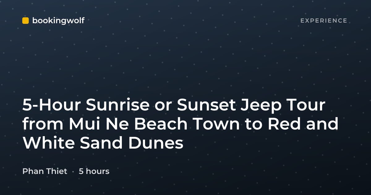 5-Hour Sunrise or Sunset Jeep Tour from Mui Ne Beach Town to Red and White Sand Dunes