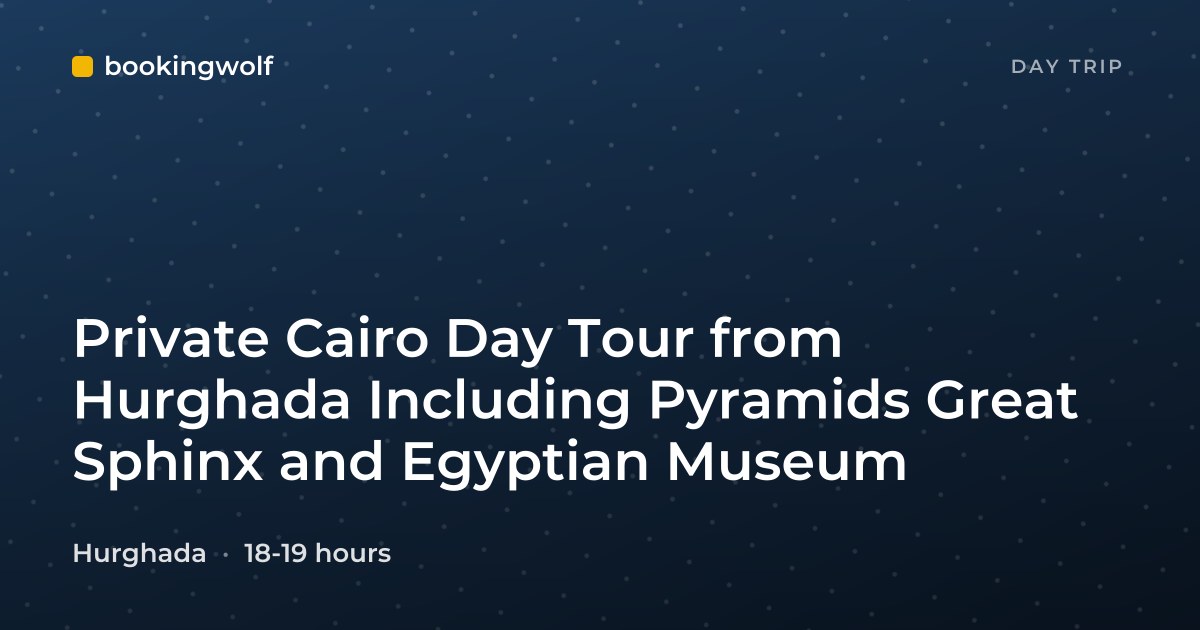 Private Cairo Day Tour from Hurghada Including Pyramids Great Sphinx and Egyptian Museum