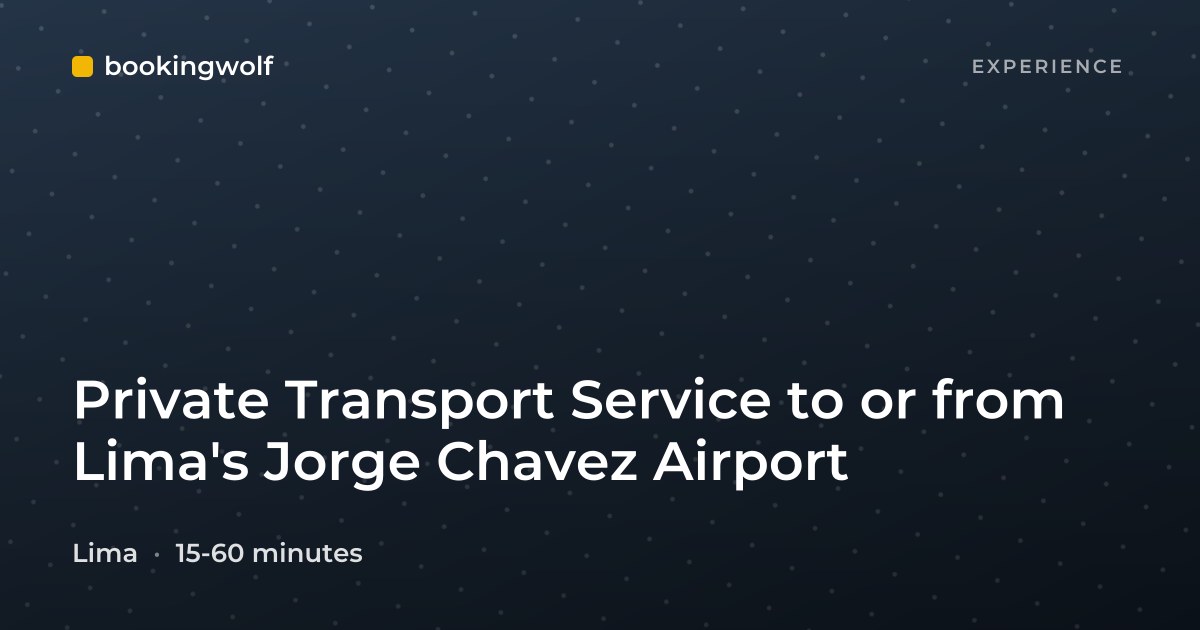 Private Transport Service to or from Lima's Jorge Chavez Airport