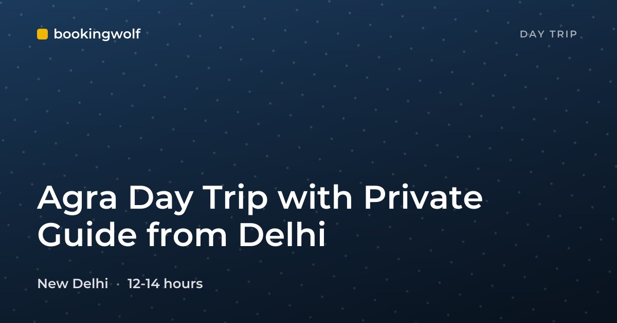 Agra Day Trip with Private Guide from Delhi