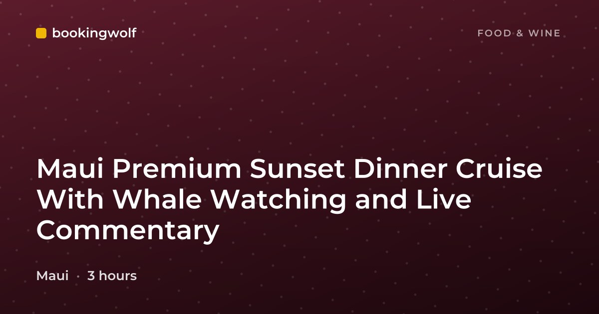 Maui Premium Sunset Dinner Cruise With Whale Watching and Live Commentary