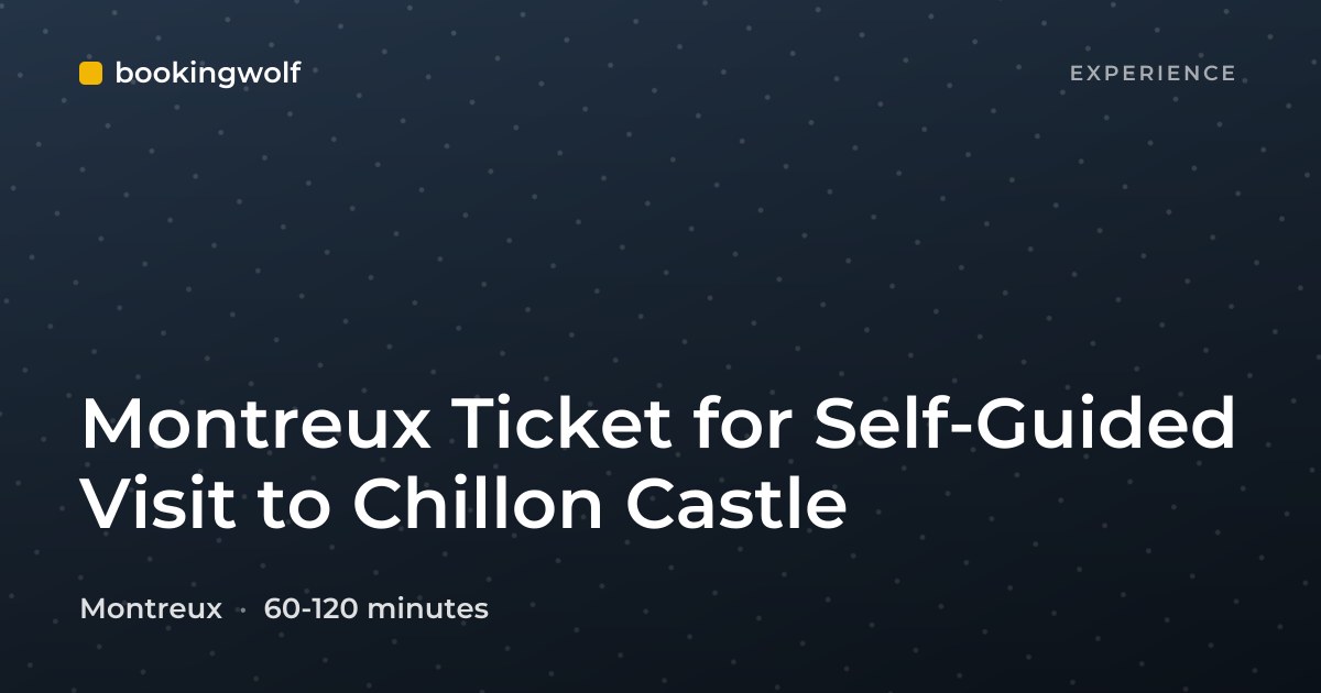 Montreux Ticket for Self-Guided Visit to Chillon Castle