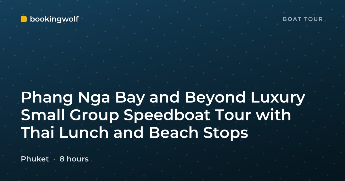 Phang Nga Bay and Beyond Luxury Small Group Speedboat Tour with Thai Lunch and Beach Stops