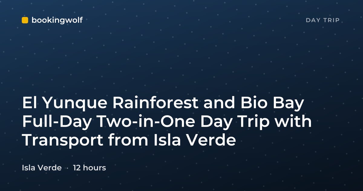 El Yunque Rainforest and Bio Bay Full-Day Two-in-One Day Trip with Transport from Isla Verde