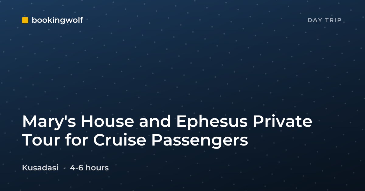 Mary's House and Ephesus Private Tour for Cruise Passengers