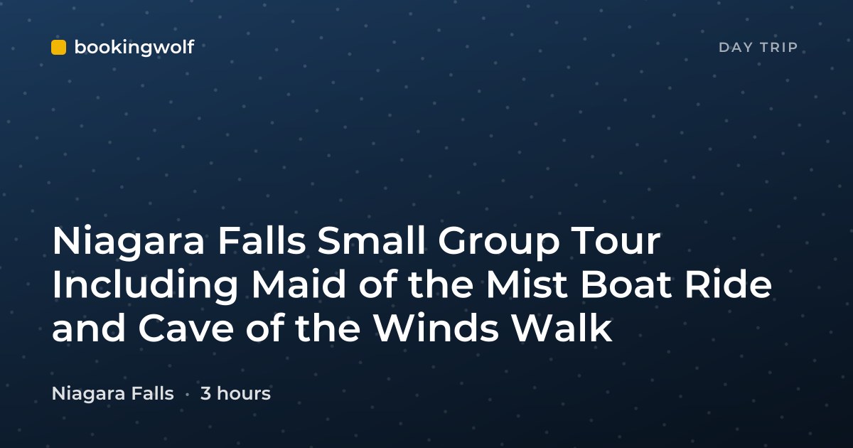 Niagara Falls Small Group Tour Including Maid of the Mist Boat Ride and Cave of the Winds Walk
