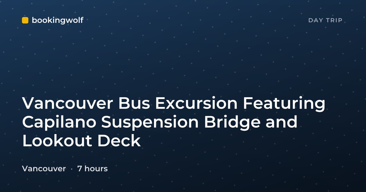 Vancouver Bus Excursion Featuring Capilano Suspension Bridge and Lookout Deck