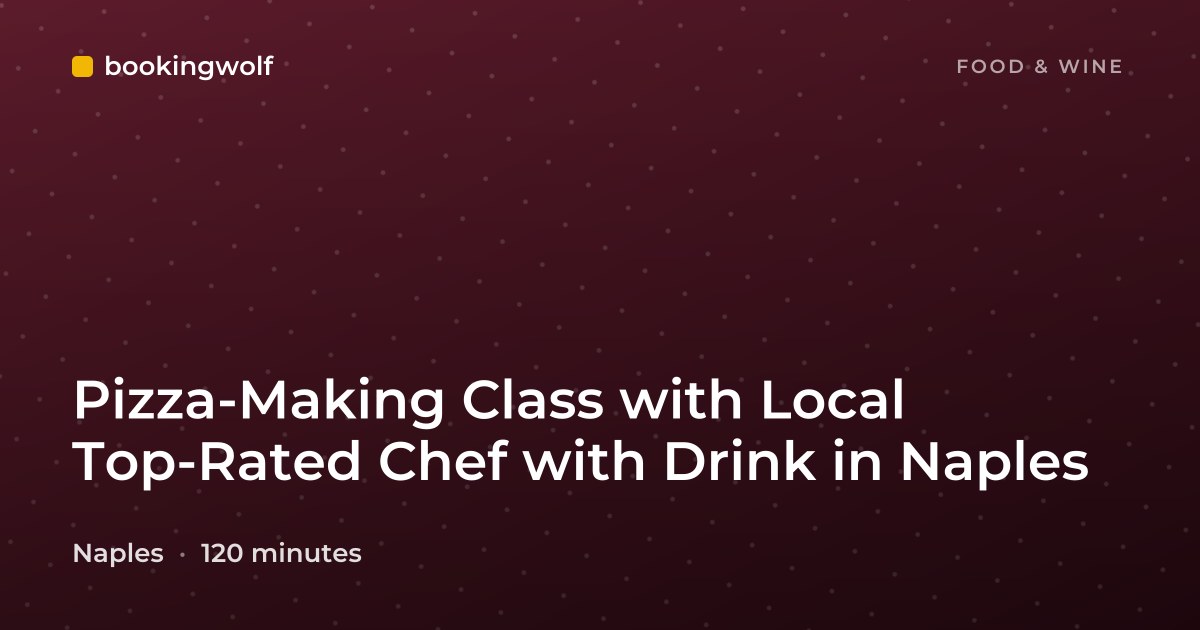 Pizza-Making Class with Local Top-Rated Chef with Drink in Naples