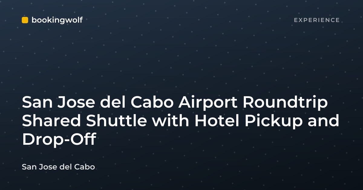 San Jose del Cabo Airport Roundtrip Shared Shuttle with Hotel Pickup and Drop-Off