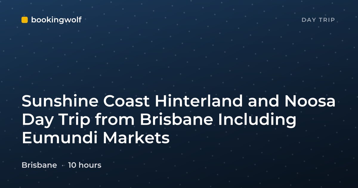 Sunshine Coast Hinterland and Noosa Day Trip from Brisbane Including Eumundi Markets