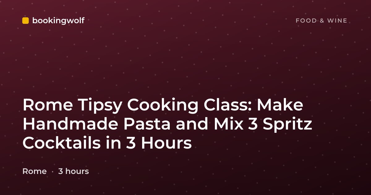 Rome Tipsy Cooking Class: Make Handmade Pasta and Mix 3 Spritz Cocktails in 3 Hours