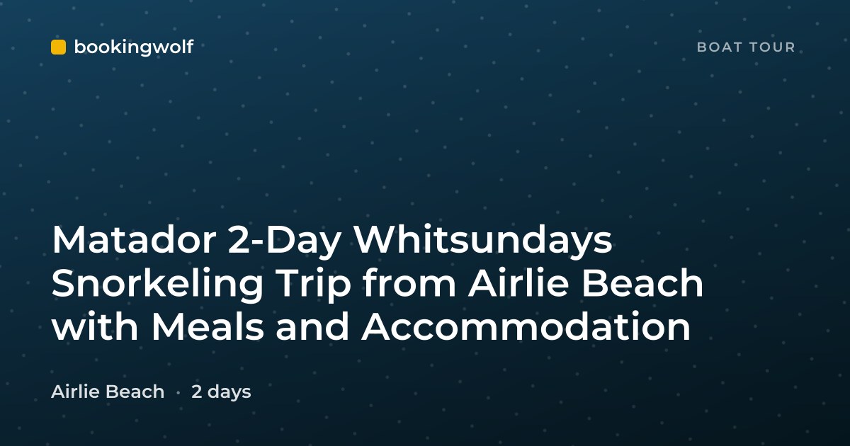 Matador 2-Day Whitsundays Snorkeling Trip from Airlie Beach with Meals and Accommodation