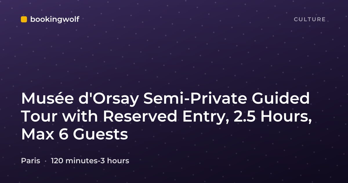 Musée d'Orsay Semi-Private Guided Tour with Reserved Entry, 2.5 Hours, Max 6 Guests