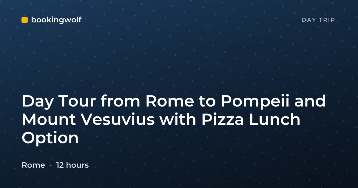 Day Tour from Rome to Pompeii and Mount Vesuvius with Pizza Lunch Option