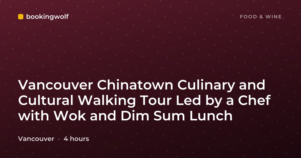 Vancouver Chinatown Culinary and Cultural Walking Tour Led by a Chef with Wok and Dim Sum Lunch