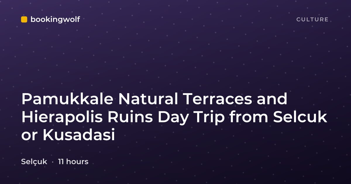 Pamukkale Natural Terraces and Hierapolis Ruins Day Trip from Selcuk or Kusadasi