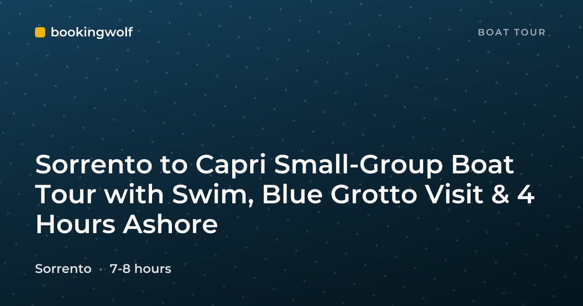 Sorrento to Capri Small-Group Boat Tour with Swim, Blue Grotto Visit & 4 Hours Ashore