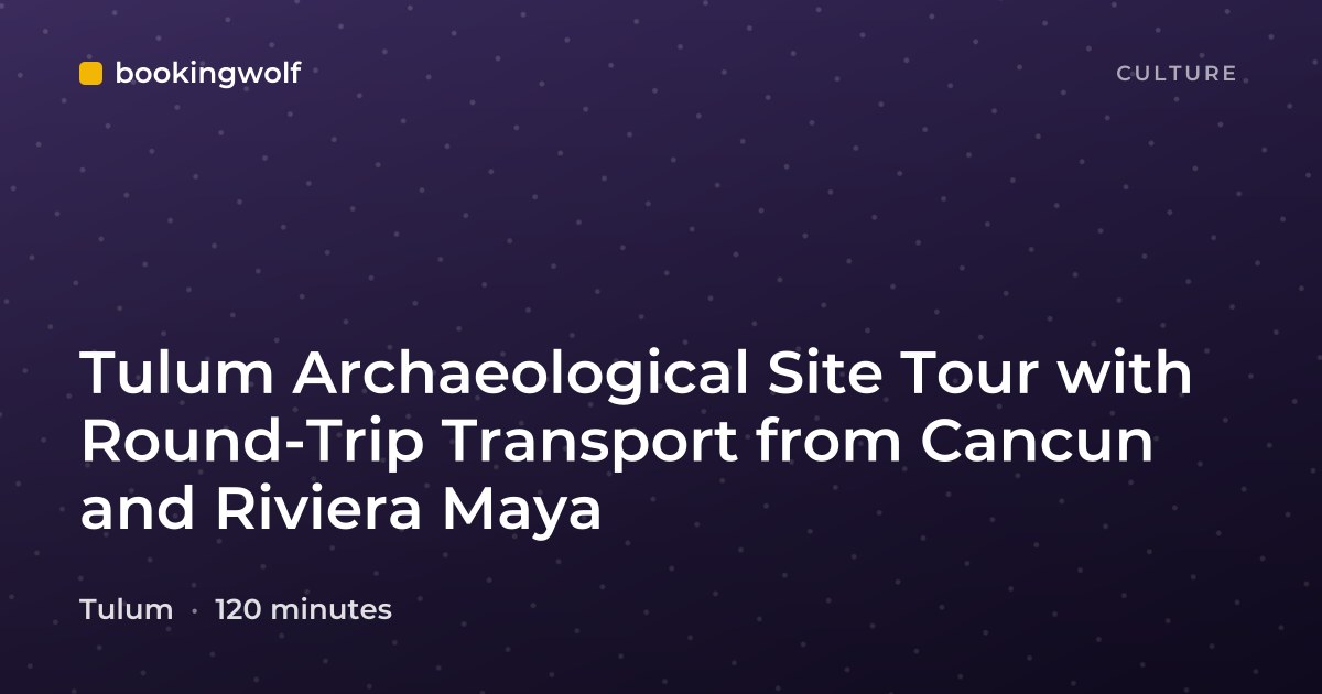 Tulum Archaeological Site Tour with Round-Trip Transport from Cancun and Riviera Maya