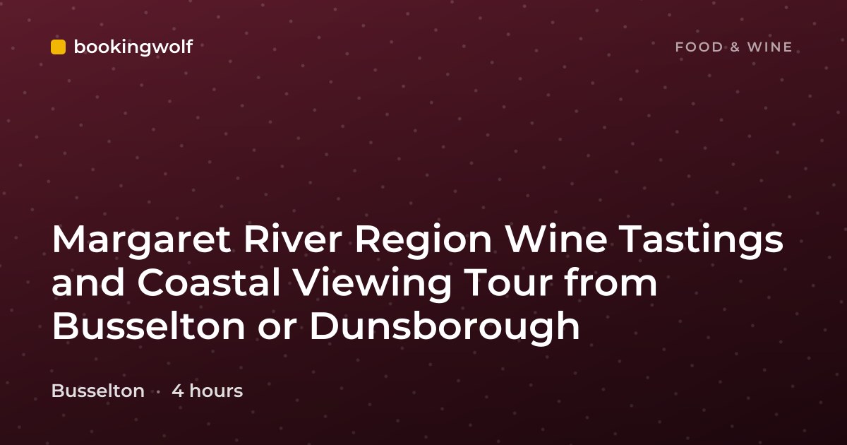 Margaret River Region Wine Tastings and Coastal Viewing Tour from Busselton or Dunsborough