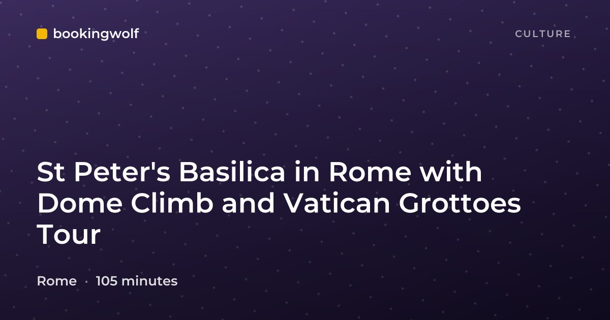 St Peter's Basilica in Rome with Dome Climb and Vatican Grottoes Tour