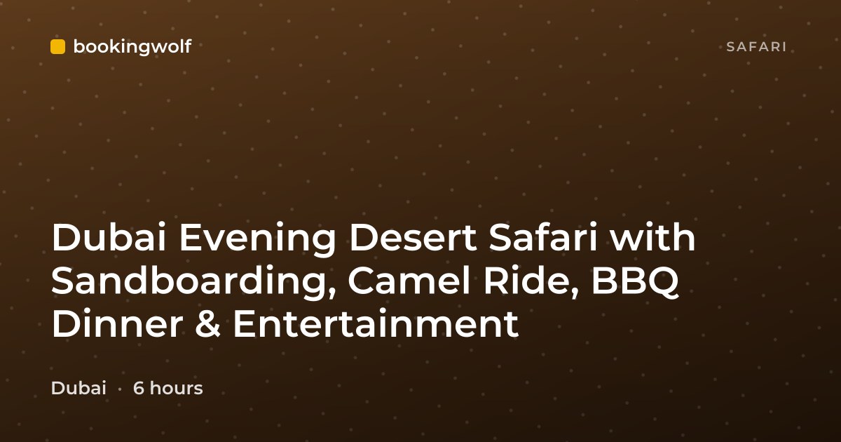 Dubai Evening Desert Safari with Sandboarding, Camel Ride, BBQ Dinner & Entertainment