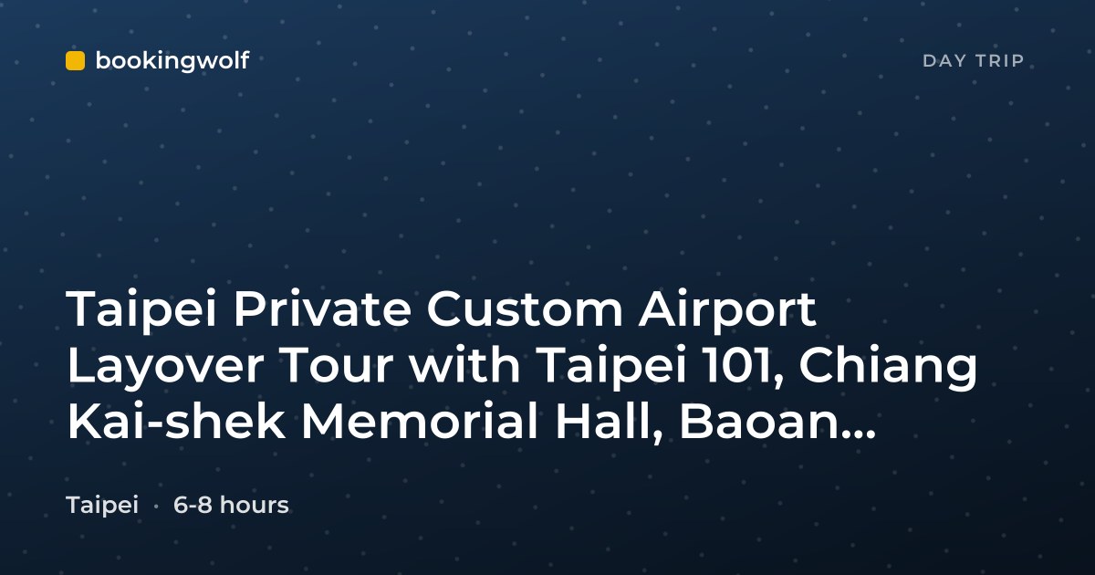 Taipei Private Custom Airport Layover Tour with Taipei 101, Chiang Kai-shek Memorial Hall, Baoan Temple