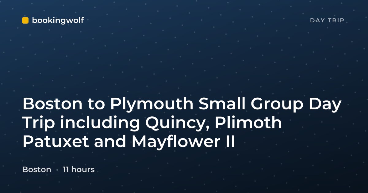 Boston to Plymouth Small Group Day Trip including Quincy, Plimoth Patuxet and Mayflower II