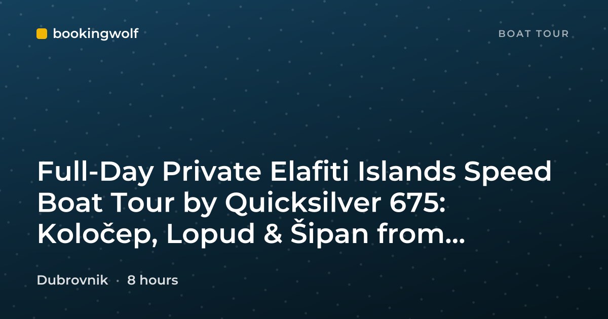 Full-Day Private Elafiti Islands Speed Boat Tour by Quicksilver 675: Koločep, Lopud & Šipan from Dubrovnik