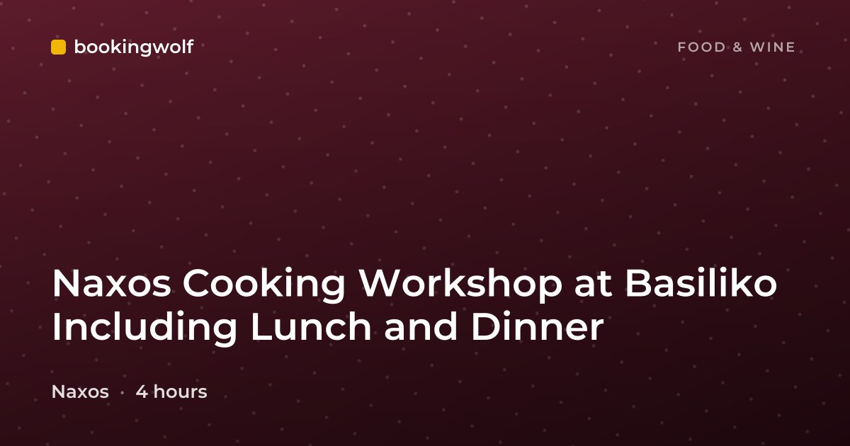 Naxos Cooking Workshop at Basiliko Including Lunch and Dinner