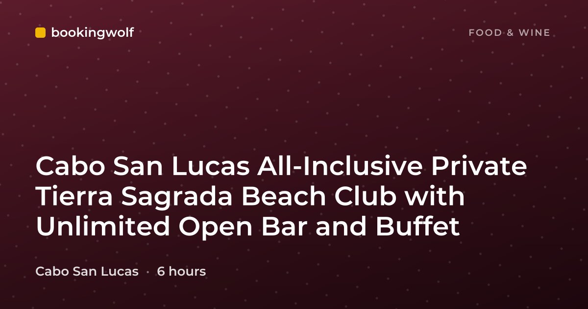 Cabo San Lucas All-Inclusive Private Tierra Sagrada Beach Club with Unlimited Open Bar and Buffet