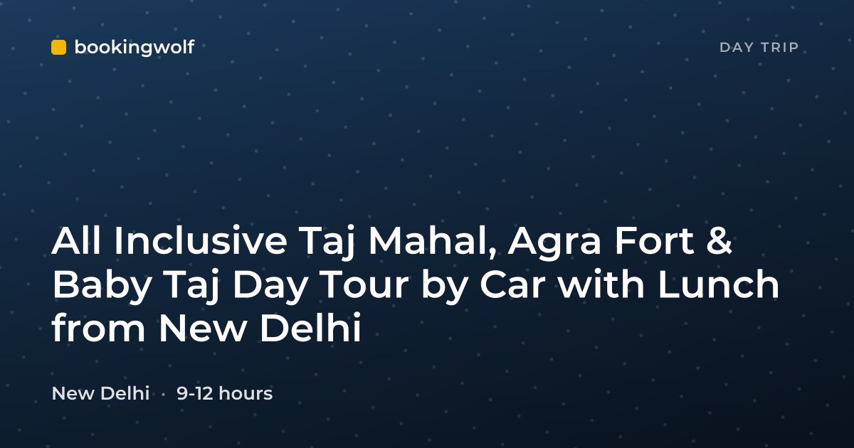 All Inclusive Taj Mahal, Agra Fort & Baby Taj Day Tour by Car with Lunch from New Delhi