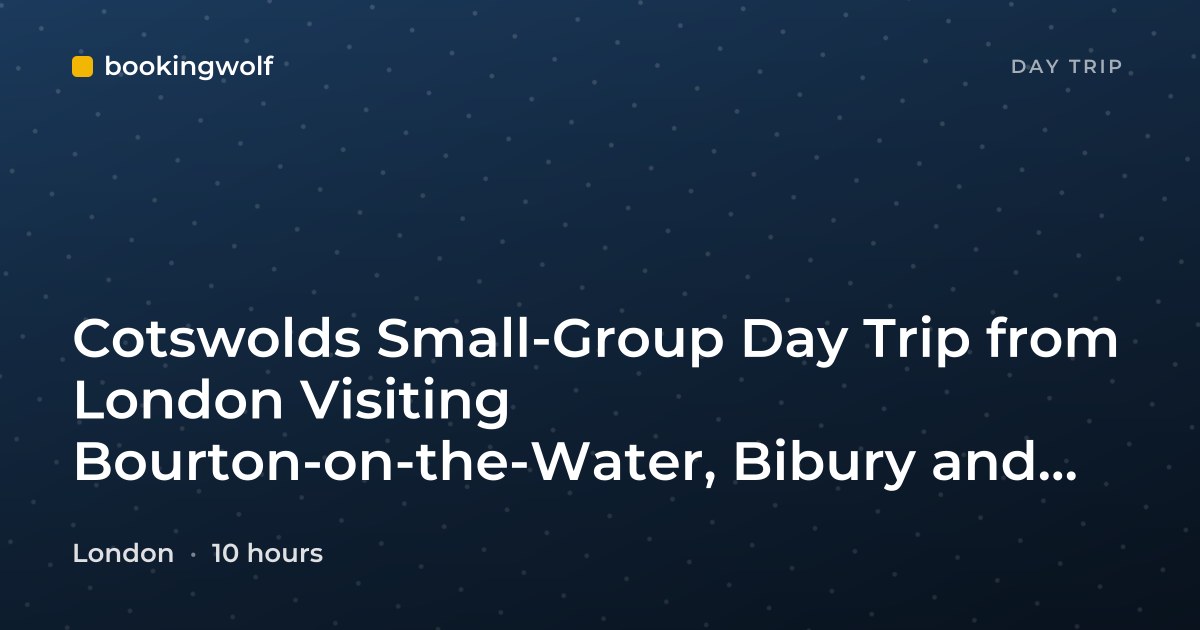 Cotswolds Small-Group Day Trip from London Visiting Bourton-on-the-Water, Bibury and Burford