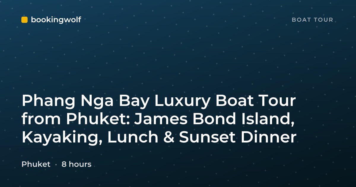 Phang Nga Bay Luxury Boat Tour from Phuket: James Bond Island, Kayaking, Lunch & Sunset Dinner
