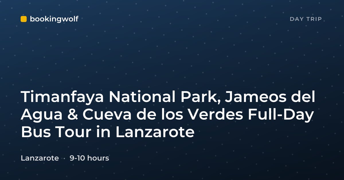 Timanfaya National Park, Jameos del Agua & Cueva de los Verdes Full-Day Bus Tour in Lanzarote