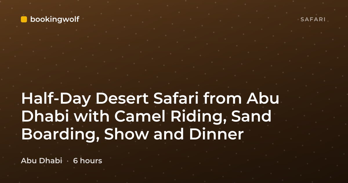 Half-Day Desert Safari from Abu Dhabi with Camel Riding, Sand Boarding, Show and Dinner