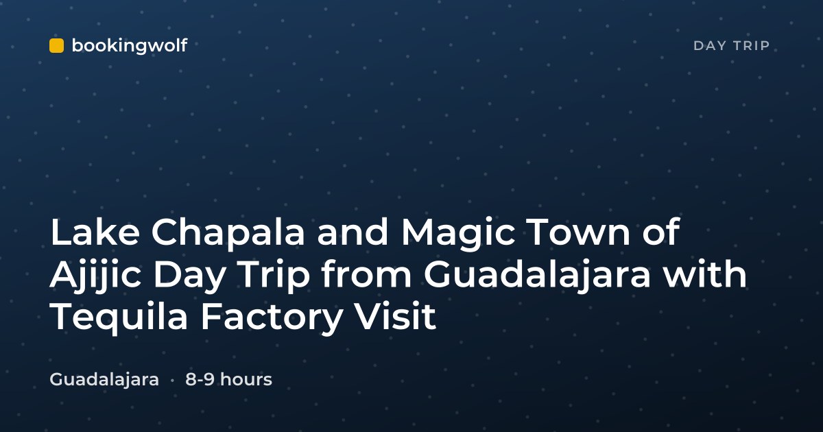 Lake Chapala and Magic Town of Ajijic Day Trip from Guadalajara with Tequila Factory Visit