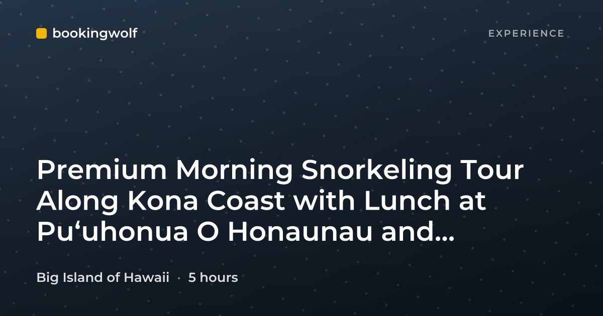 Premium Morning Snorkeling Tour Along Kona Coast with Lunch at Puʻuhonua O Honaunau and Kealakekua Bay