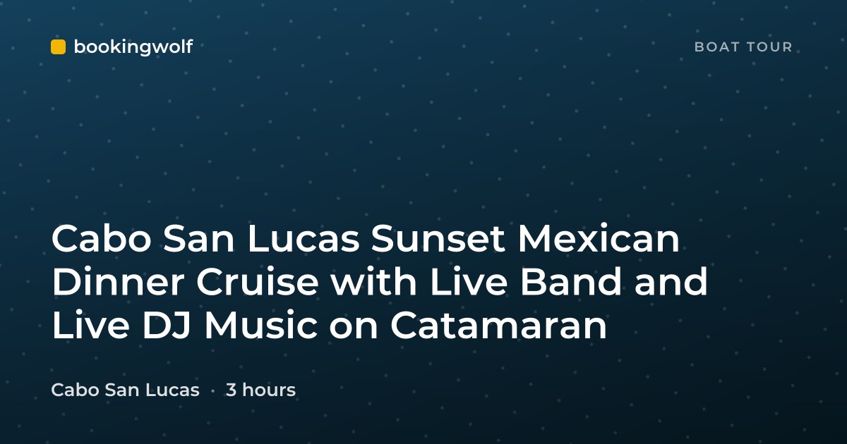 Cabo San Lucas Sunset Mexican Dinner Cruise with Live Band and Live DJ Music on Catamaran