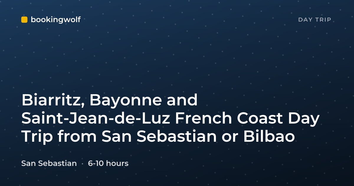 Biarritz, Bayonne and Saint-Jean-de-Luz French Coast Day Trip from San Sebastian or Bilbao