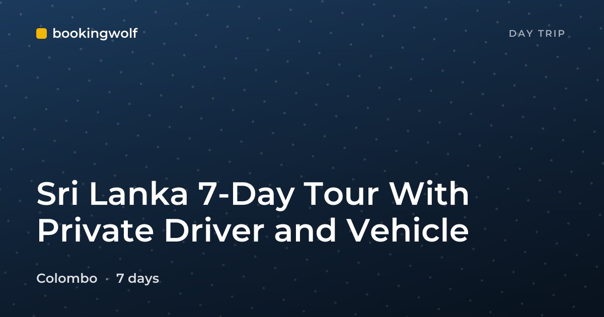 Sri Lanka 7-Day Tour With Private Driver and Vehicle