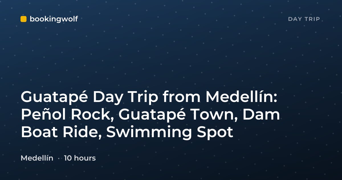 Guatapé Day Trip from Medellín: Peñol Rock, Guatapé Town, Dam Boat Ride, Swimming Spot